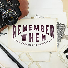 Remember When: From Memories To Monologues
