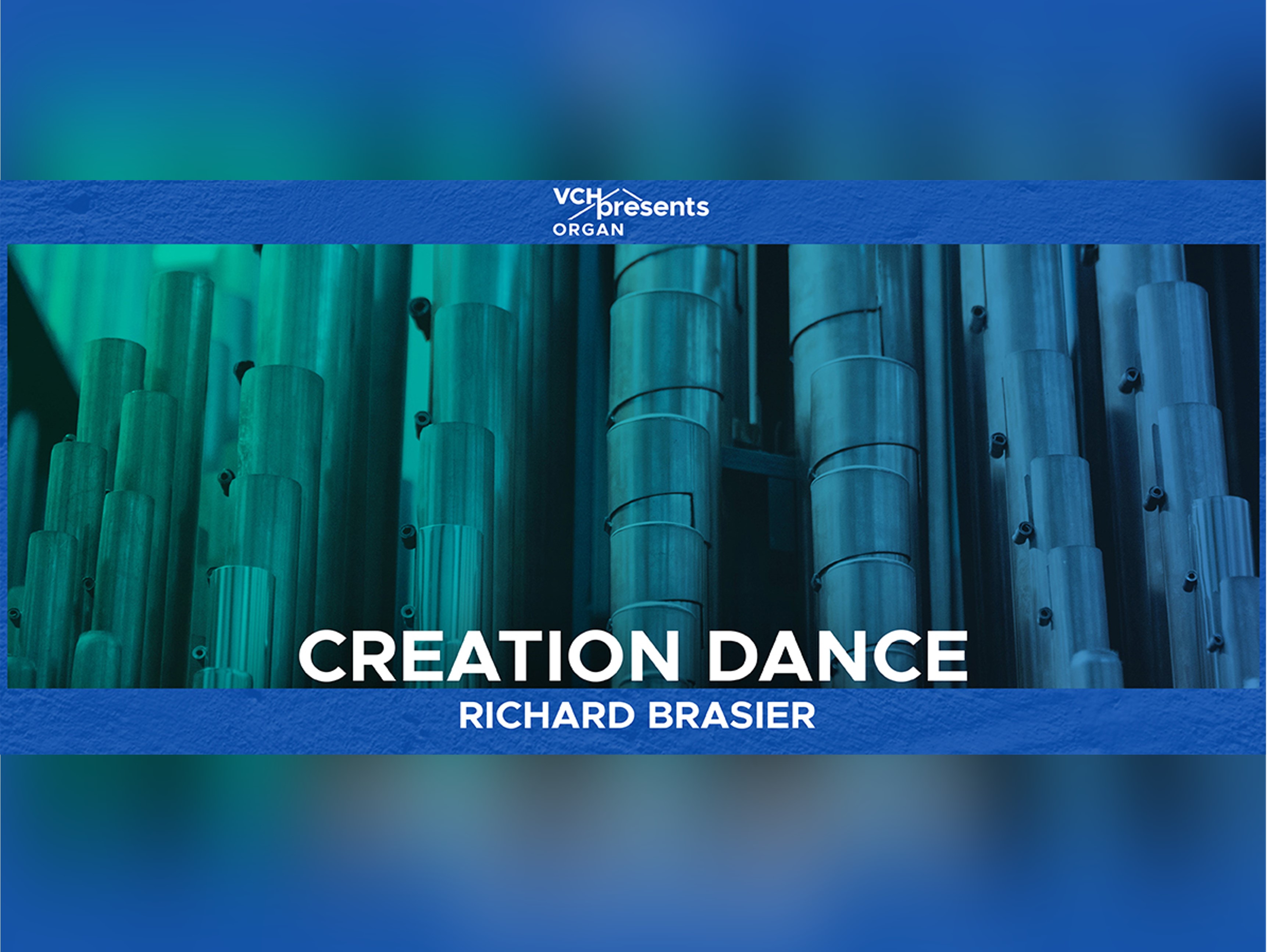 VCHpresents Organ: Creation Dance – Richard Brasier